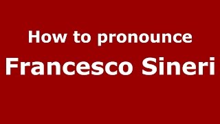 How to pronounce Francesco Sineri