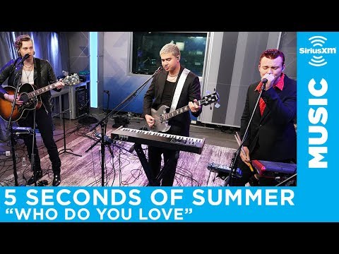 5 Seconds of Summer - "Who Do You Love" (The Chainsmokers) [LIVE @ SiriusXM]