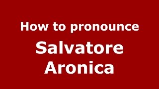 How to pronounce Salvatore Aronica