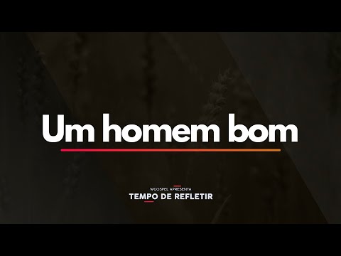Tempo de Refletir 2505 - Um homem bom