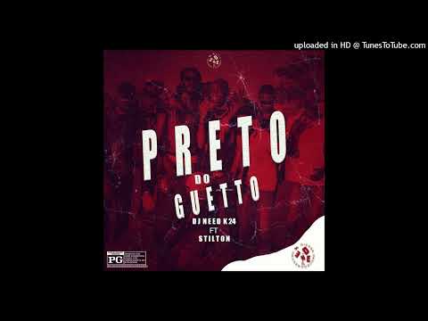 DJ Need K 24 Feat. Stilton - Preto do guetto (Áudio Oficial)