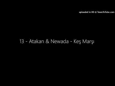 13 - Atakan & Newada - Keş Marşı