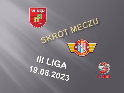III LIGA SKRÓT MECZU WIKĘD LUZINO   POLONIA ŚRODA WIELKOPOLSKA 19 08 2023
