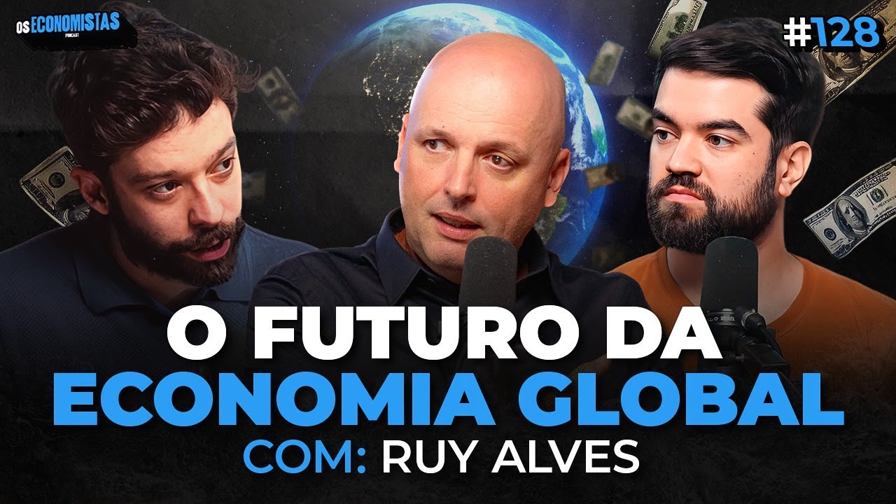 A VISÃO DE RUY ALVES PARA A ECONOMIA E MERCADOS GLOBAIS | Os Economistas 128