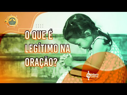 O que é Legítimo na Oração? - 033