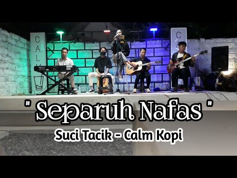 SEPARUH NAFAS  SUCI TACIK - CALM KOPI PERFOM