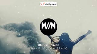 ØM-53 - Hands Up ft. Sajan Nauriyal (MuJQ//MoHR Remix)