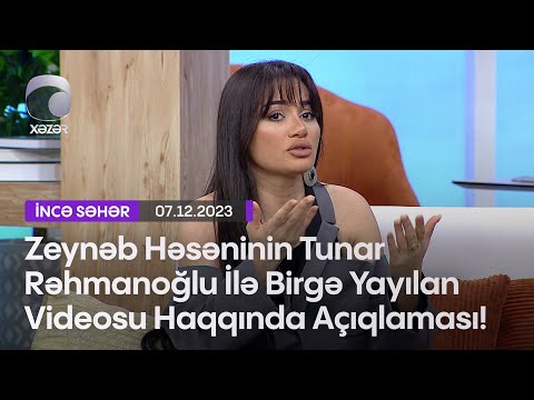 Zeynəb Həsəninin Tunar Rəhmanoğlu İlə Birgə Yayılan Videosu Haqqında Açıqlaması!
