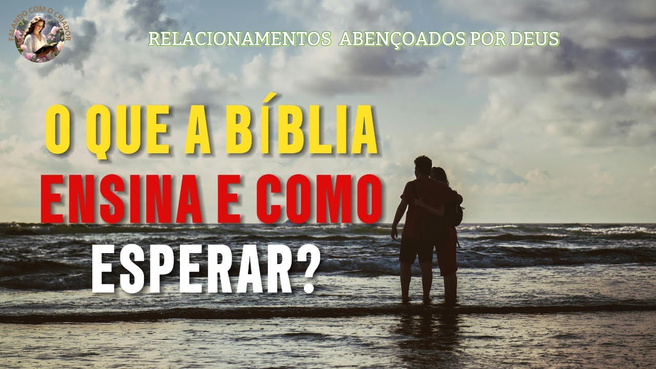 Relacionamentos Abençoados por Deus: O Que a Bíblia Ensina e Como Esperar