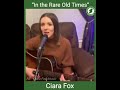 “In the Rare Old Times” Ciara Fox
