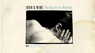 Iron &amp; Wine - The Sea and the Rhythm [FULL ALBUM STREAM]