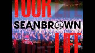 Sean Brown   "Tour Life" OFFICIAL VERSION