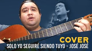 José José - Solo yo seguiré siendo tuyo (Cover)