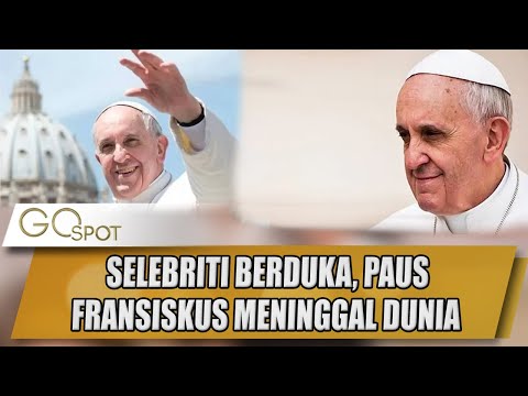 SELEBRITI BERDUKA !!! PAUS FRANSISKUS MENINGGAL DUNIA - GO SPOT