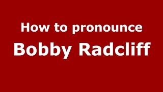 How to pronounce Bobby Radcliff