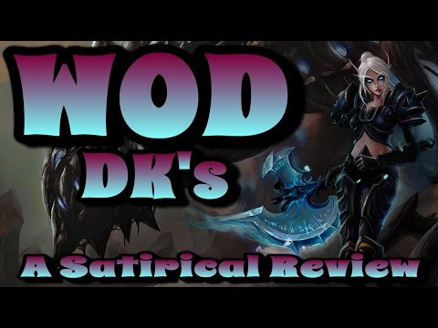 World of Warcraft - WOD Death Knights - A Satirical Review & Guide