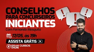 Conselhos para Concurseiros Iniciantes  com Fernando Mesquita