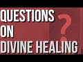 Questions On Divine Healing
