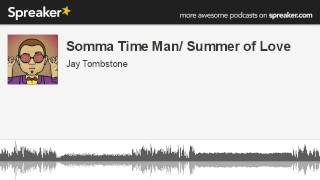 Somma Time Man/ Summer of Love (made with Spreaker)