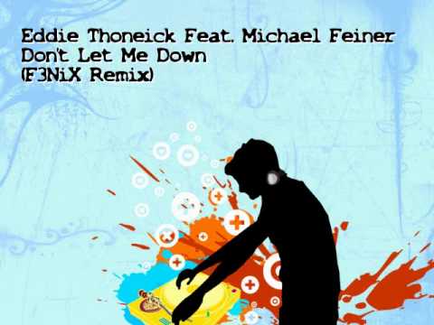 Eddie Thoneick Feat. Michael Feiner - Don't Let Me Down (F3NiX Remix)