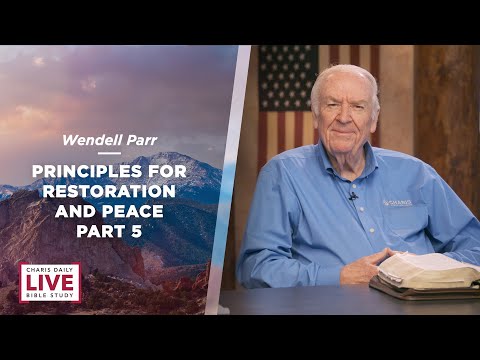Principles for Restoration and Peace – Part 5 - Wendell Parr - CDLBS for October 13, 2023