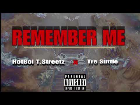 HotBoi T.Streetz - REMEMBER ME Ft. Tre-Suttle