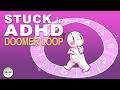 Signs You Re Stuck In ADHD Doomer Loop