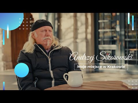 Andrzej Sikorowski - Moje miejsce w Krakowie