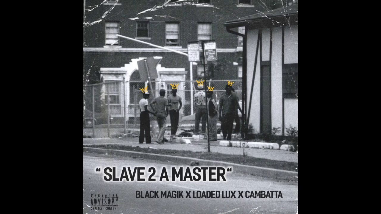 Black Magik x Loaded Lux x Cambatta - Slave 2 A Master