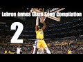 Lebron Glazing Song Compilation 2