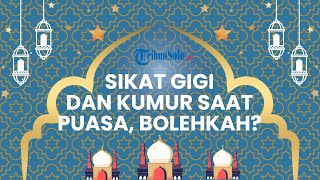 Hukum Sikat Gigi dan Berkumur saat Puasa Ramadan, Apakah Membatalkan Puasa?