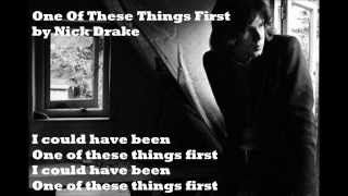 One Of These Things First - Nick Drake