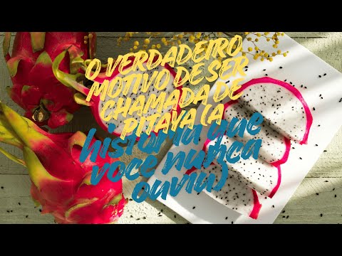 O verdadeiro motivo de ser chamada de pitaya (a história que você nunca ouviu)