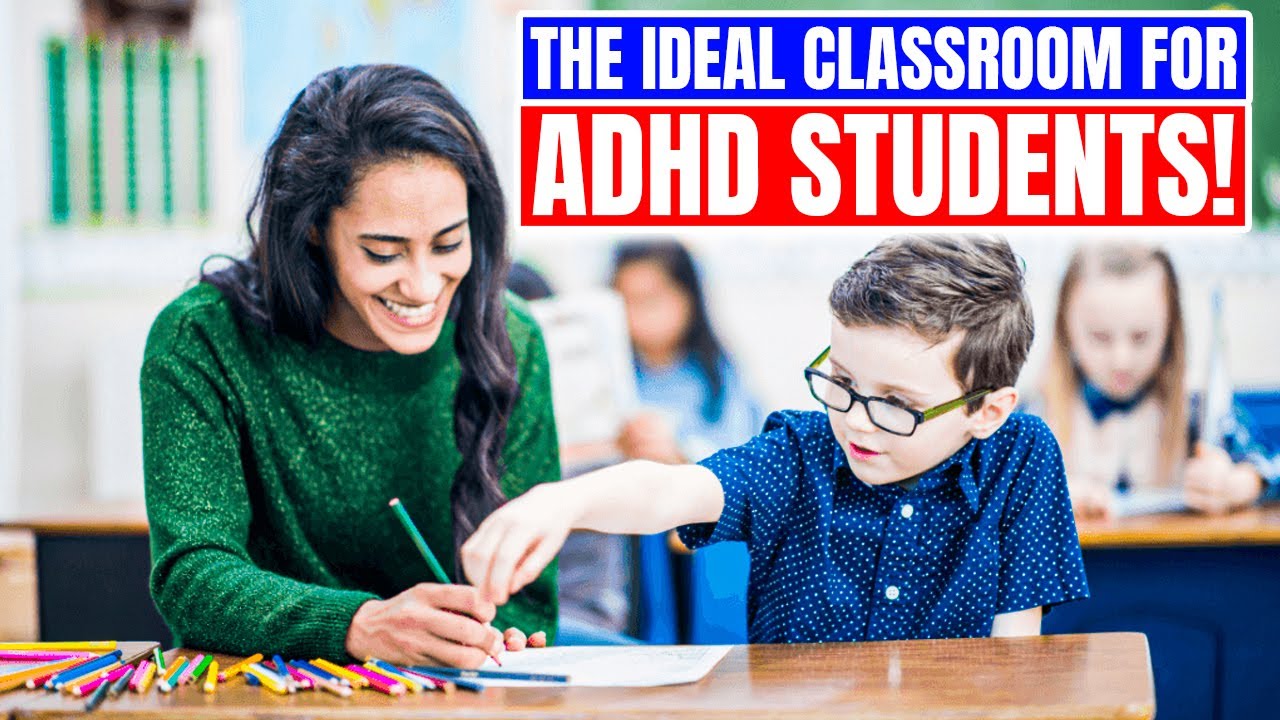 Designing the Ideal Classroom for ADHD Students!