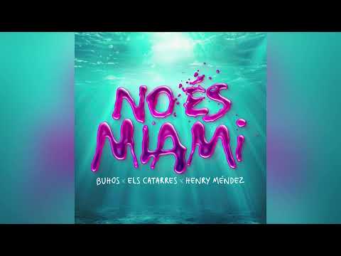 NO ÉS MIAMI (Buhos x Els Catarres x Henry Méndez)
