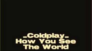 Coldplay - How You See The World