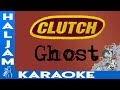 Clutch - Ghost (karaoke)