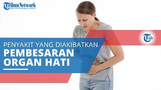 Hepatomegali, Penyakit yang Diakibatkan oleh Terjadinya Pembesaran Ukuran Organ Hati