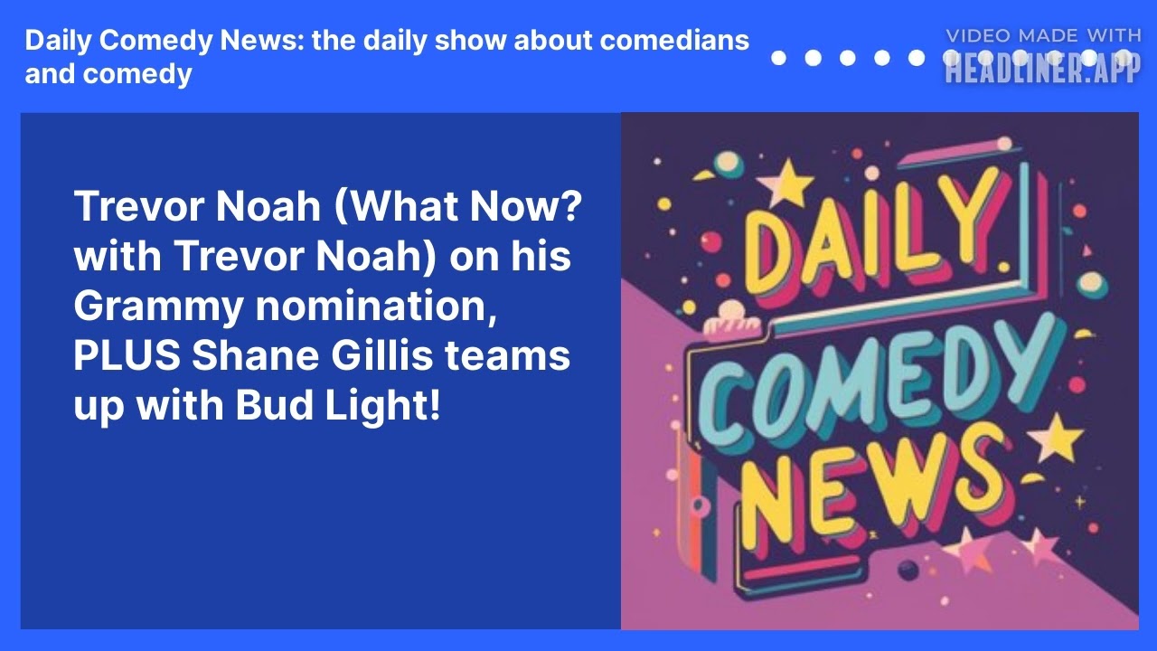 Trevor Noah (What Now? with Trevor Noah) on his Grammy nomination, PLUS Shane Gillis teams up with Bud Light!