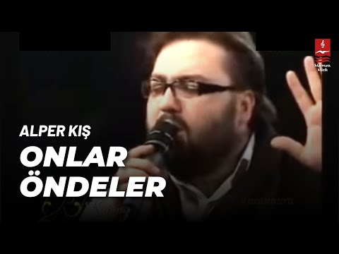 ALPER KIŞ "ONLAR ÖNDELER"