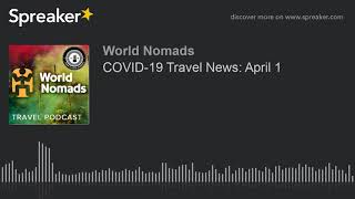 COVID-19 Travel News: April 1