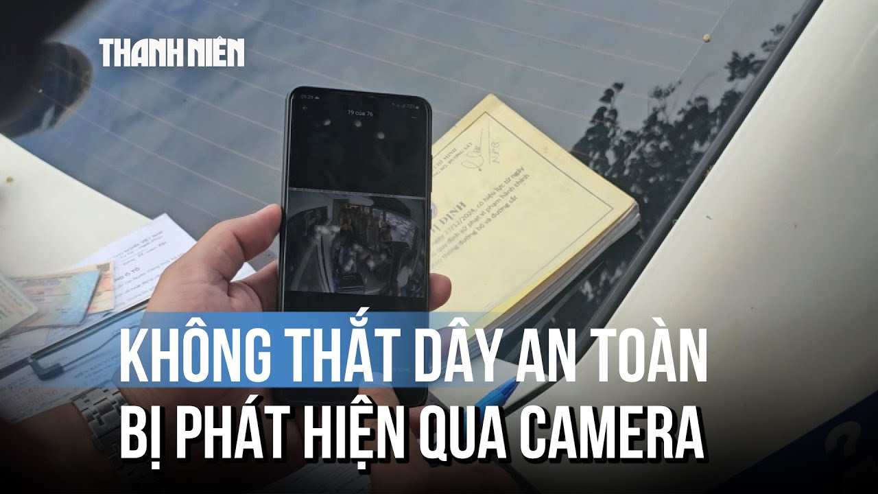 Không thắt dây an toàn: Bắt lỗi qua camera hành trình, tài xế khó chối