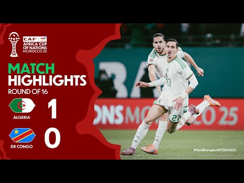 HIGHLIGHTS | Algeria 🆚 DR Congo | #TotalEnergiesAFCON2025 - Round of 16
