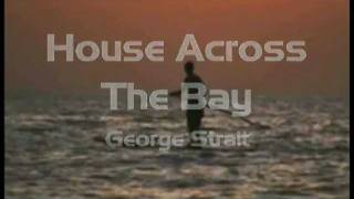 That house across the bay with Lyrics George Strait
