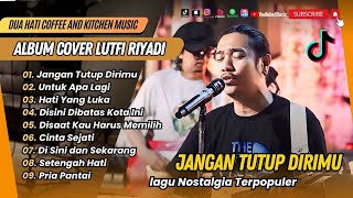 Download lagu LUTFI RIYADI COVER TERBAIK | JANGAN TUTUPI DIRIMU | UNTUK APA LAGI || COVER LAGU NOSTALGIA mp3 Download lagu LUTFI RIYADI COVER TERBAIK | JANGAN TUTUPI DIRIMU | UNTUK APA LAGI || COVER LAGU NOSTALGIA mp3