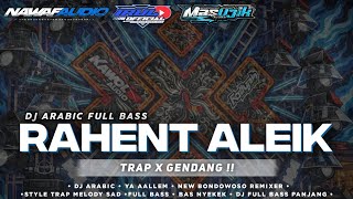 Download lagu DJ ARABIC FULL BASS || RAHENT ALEIK NEW VERSION|| TRAP PARTY || MAS UJIK RMX  mp3