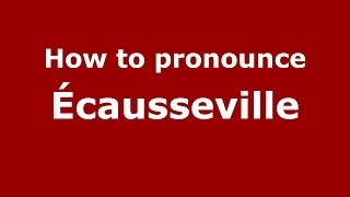 How to pronounce &eacute;causseville