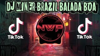 Download lagu DJ MINER BRAZIL BALADA BOA REMIX TIK TOK FULL BASS TERBARU 2021 mp3