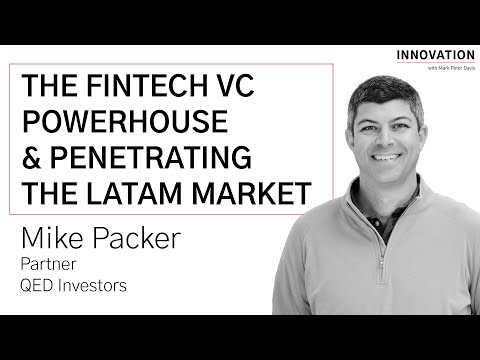The Fintech VC Powerhouse & Penetrating the LATAM Market with Mike Packer of QED Investors