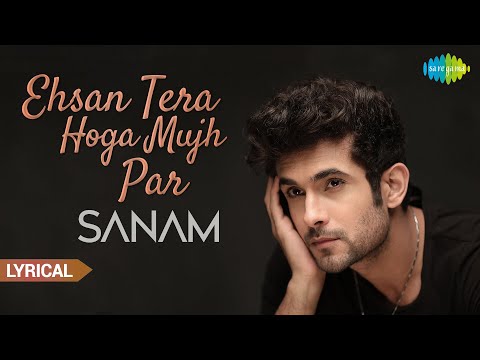 Ehsan Tera Hoga Mujh Par | Official Video | SANAM | LYRICAL Video